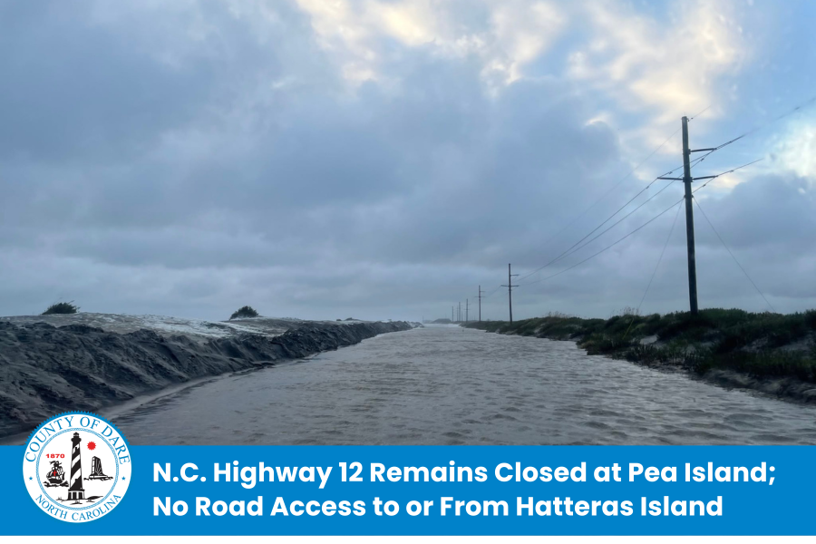 Heading: N.C. Highway 12 Remains Closed at Pea Island; No Road Access to or From Hatteras Island (image of a flooded NC 12 roadway)