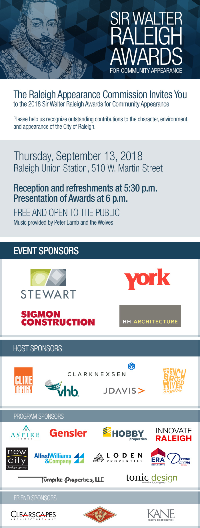 2018 Sir Walter Raleigh Awards ceremony will be held Thursday, Sept. 13, 2018 at Raleigh Union Station, 510 W. Martin Street, Raleigh, NC. Reception and refreshments at 5:30 p.m. Presentation of Awards at 6 p.m. Music provided by Peter Lamb and the Wolves. FREE AND OPEN TO THE PUBLIC. The Sir Walter Raleigh Awards for Community Appearance recognize outstanding new contributions to the character, environment and appearance of the City of Raleigh. Since 1983, the Raleigh City Council has presented more than 200 Sir Walter Raleigh Awards to developers, designers, building owners, community groups, civic clubs, churches, and citizens. raleighnc.gov