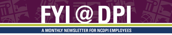 FYI@DPI: A monthly newsletter for NCDPI Employees