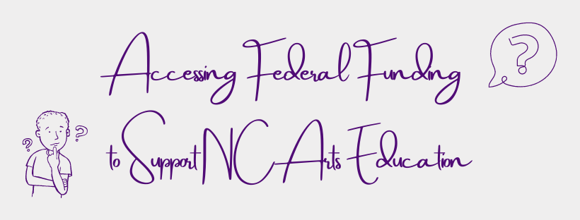 Accessing Federal Funding to Support NC Arts Education