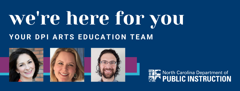 We're Here For You - Your NCDPI Arts Ed Team