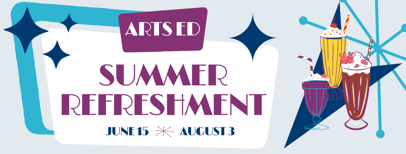 Arts Ed Summer Refreshment Banner