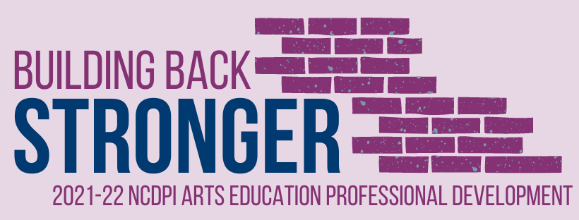 Building Back Stronger: 2021-22 NCDPI Arts Education Professional Development Header with brick images