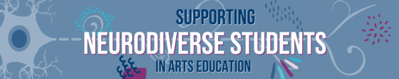 Supporting Neurodiverse Students in Arts Education Banner with stylized Neuron in the background