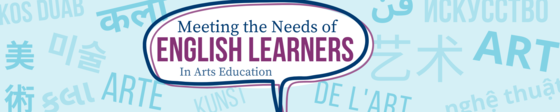 Meeting the needs of English Learners in Arts Education banner with the word "Art" written in 15 languages in the background