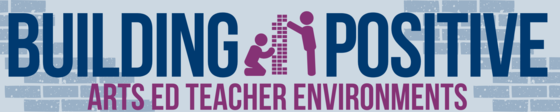 Building Positive Arts Education Teacher Environments banner with two figures building a block tower