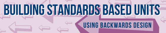Building Standards Based Units using Backwards Design banner with arrows facing left 