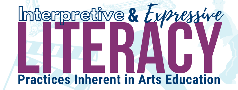 Interpretive and Expressive Literacy Practices Inherent in Arts Education Banner
