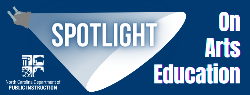 NCDPI Spotlight on Arts Education banner with spotlight image