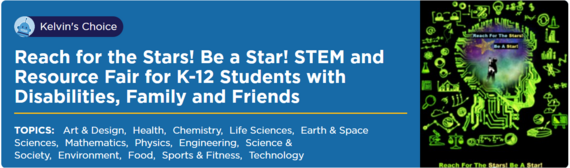 Block of Text: Reach for the Stars! Be a Star! STEM and Resource Fair for K-12 Students with Disabilities, Family and Friends