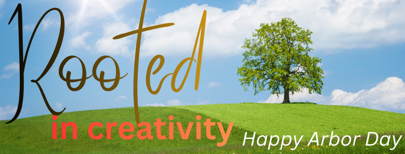 Banner with a single tree on a hill that says: "Rooted in creativity. Happy Arbor Day"