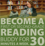 Reading Buddy, become a first or second-grade reading buddy for 30 minutes a week