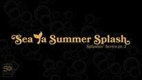 Sea Ya Summer Splash
