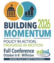 Building Momentum|Policy in Action, Progress in Motion|Fall Conference-October 6-8 in Williston|Where Policy Meets Progress|EDND Logo
