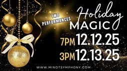 A poster for the "Holiday Magic" performances by the Minot Symphony on Dec 12 & 13, 2025.