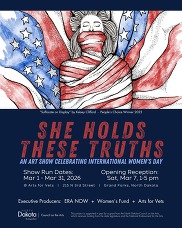 Promo poster for She Holds These Truths art show celebrating International Women's Day in March 2026 at Arts for Vets in Grand Forks