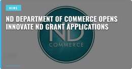 ND Dept of Commerce Opens Innovative ND Grant Applications text on top of the ND Commerce logo