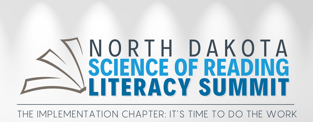 North Dakota Science of Reading Literacy Summit; The Implementation Chapter: It's Time to Do the Work