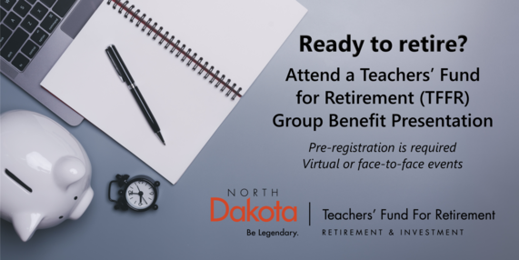 Ready to retire? Attend a Teachers' Fund for Retirement Group Benefit Presentation. Pre-registration is required. Virtual or face-to-face events.