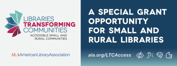 Libraries Transforming Communities: Accessible Small and Rural Communities. Click to go to https://www.ala.org/LTCAccess
