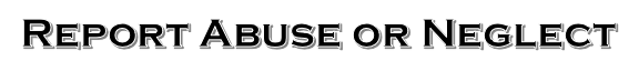 Report Abuse or Neglect