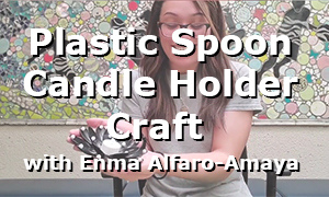 Plastic Spoon Candle Holder Craft with Enma Alfaro-Amaya