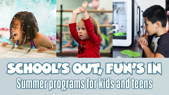 School's out, Fun's in - Summer programs for kids and teens