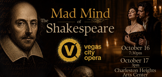 Vegas City Opera: Mad Mind of Shakespeare  Fri, Oct. 16, 7:30 p.m.  Charleston Heights Arts Center, 800 Brush St.