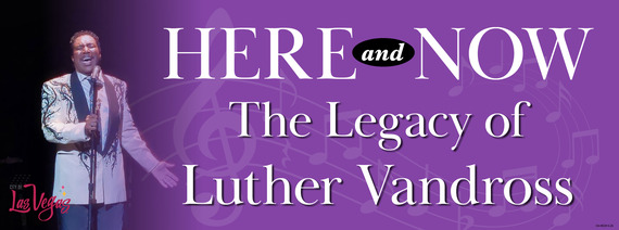 Here and Now…the Legacy of Luther Vandross
