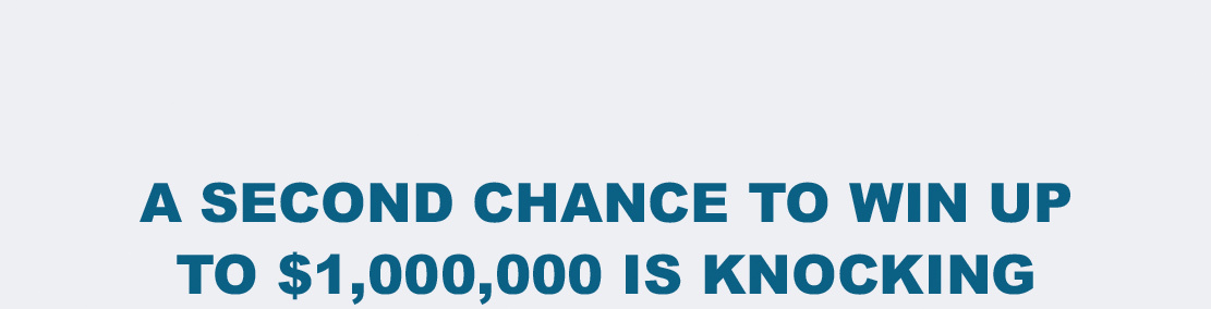 Second chance to win up to $1,000,000