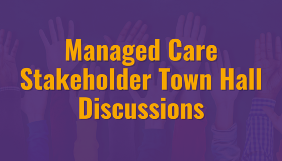 Managed Care Stakeholder Town Hall Discussions