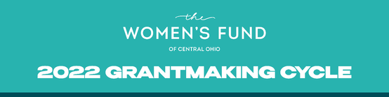 The Women's Fund of Central Ohio 2022 Grantmaking Cycle