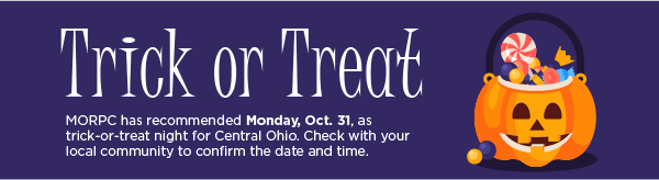 Trick or Treat - MORPC has recommended Monday, Oct. 31 as trick-or-treat night