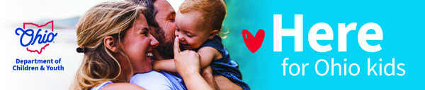 Ohio Department of Children and Youth, Parents holding baby. Here for Ohio kids