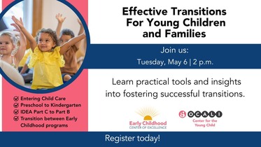 Effective Transitions For Young Children and Families. Join us: Tuesday, May 6 at 2 p.m. 