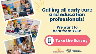 Calling all early care and education professionals. We want to hear from YOU! Take the survey.