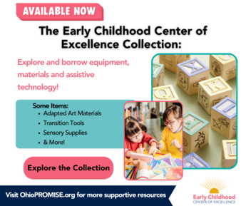 Adapted Art Materials, Transition tools, Sensory supplies,and more. Visit OhioPROMISE.org for more supportive resources.
