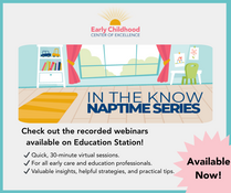 The Know Naptime Series, has recorded webinars available on Education Station! Quick virtual sessions, for all ECE professionals