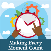 Making Every Moment Count. Graphic shows hands pushing the hands of a clock.