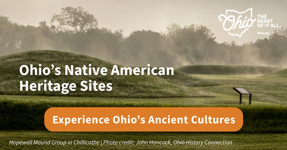 Ohio's Native American Heritage Sites. Experience Ohio's Ancient Cultures.