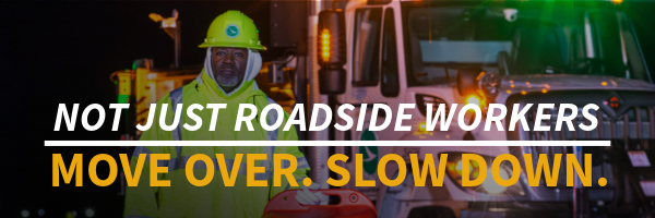 Not just roadside workers. Move Over, Slow Down.