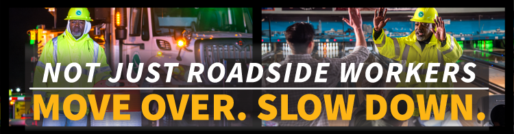Not just roadside workers. Move Over, Slow Down.