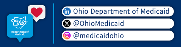 Ohio Department of Medicaid's social media handles: LinkedIn, Ohio Department of Medicaid; X (Twitter), @OhioMedicaid; Instagram, @medicaidohio