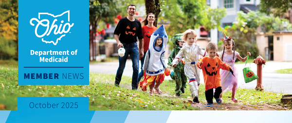 A photo of a family trick-or-treating in costumes for Halloween overlaid with the words "Ohio Department of Medicaid Member News, October 2025"