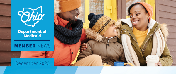 A family outside in cold weather enjoying warm drinks overlaid with the Ohio Department of Medicaid logo and the words "Member News December 2025"