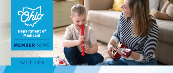 A photo of a child with Down Syndrome playing musical instruments with the Ohio Department of Medicaid logo and the text "Member News, March 2026"