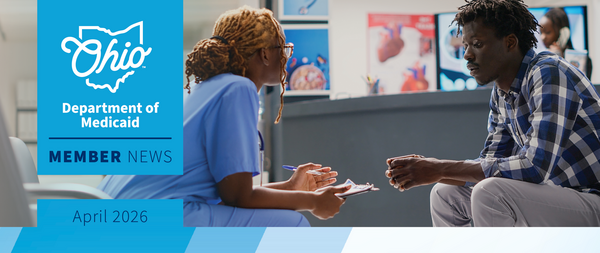 a black man talks with a nurse at a medical facility, overlaid with the words "Ohio Department of Medicaid Member News April 2026"