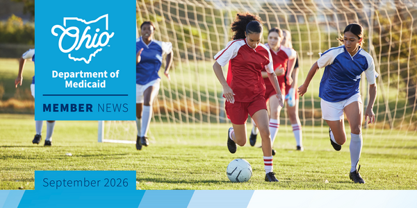 An image of teen girls playing soccer overlaid with the text "Ohio Department of Medicaid Member News, September 2026"