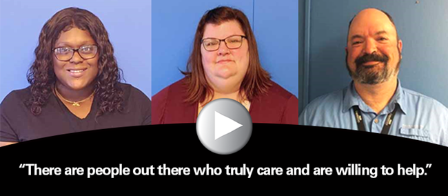  Photo of two women and a man with play button superimposed. "There are people out there who truly care and are willing to help."