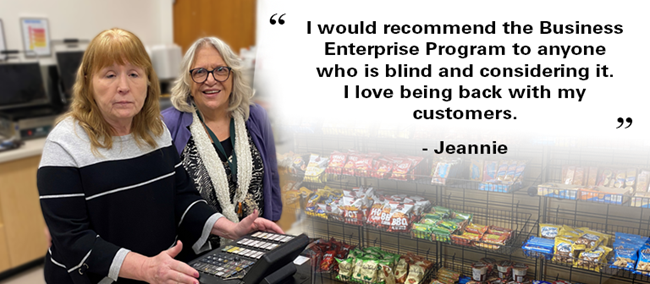  Photo of two women near a cash register Text: "I would recommend the Business Enterprise program to anyone who is blind and considering it."